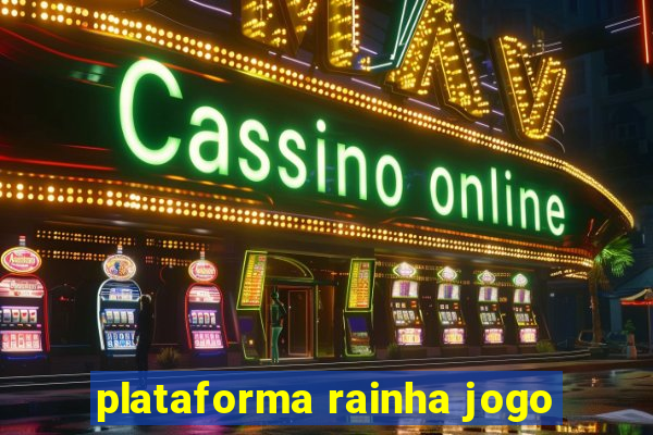 plataforma rainha jogo